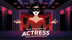 So, how to become an actress with no experience? Let’s break it down into simple steps.