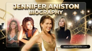 Jennifer Aniston Biography feature image featuring the Hollywood actress with iconic portraits, bold 3D title, and modern CelebrityCaster design.